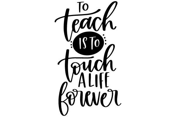 To Teach Is to Touch a Life Forever