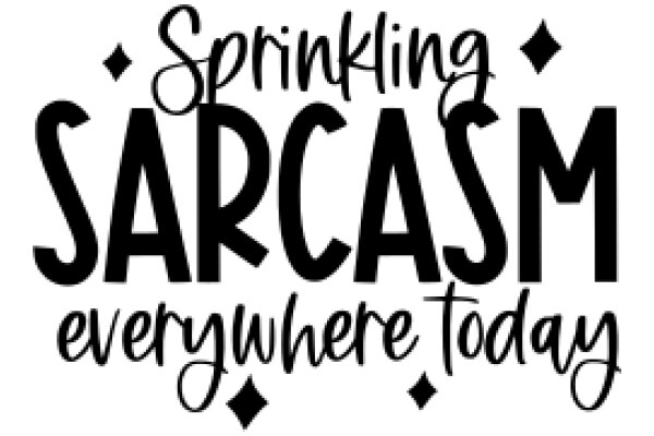 Sarcasm Everywhere Today: A Playful Guide to the Art of Sarcasm