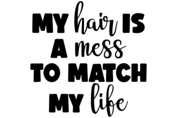 A Humorous Take on Hair Care: 'My Hair is a Mess to Match My Life'