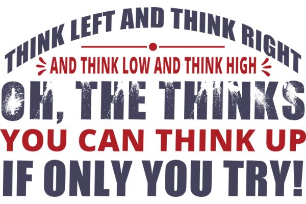 Think Left and Right, and Think Low and Think High: Oh, the Thinks You Can Think Up If Only You Try!