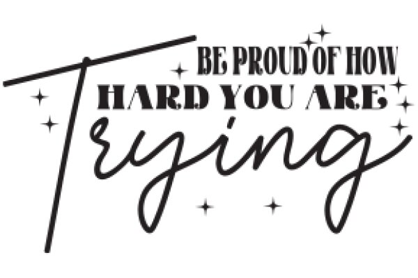 Be Proud of How Hard You Are Trying