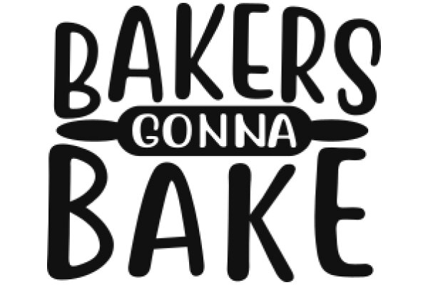 Bakers Gonna Bake: A Playful Take on the Art of Baking