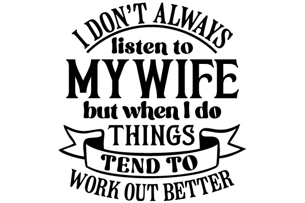 Humorous Sign: 'I Don't Always Listen to My Wife, But When I Do, It's Things Tend to Work Out Better'