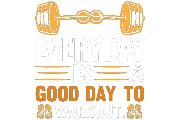Everyday is a Good Day to Workout