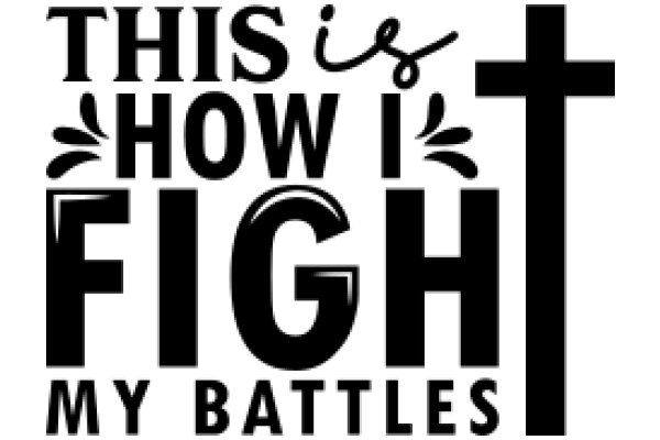 This Is How I Fight My Battles: A Visual Guide to Personal Strength and Faith
