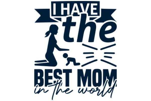 Best Mom in the World: I Have the Best Mom in the World