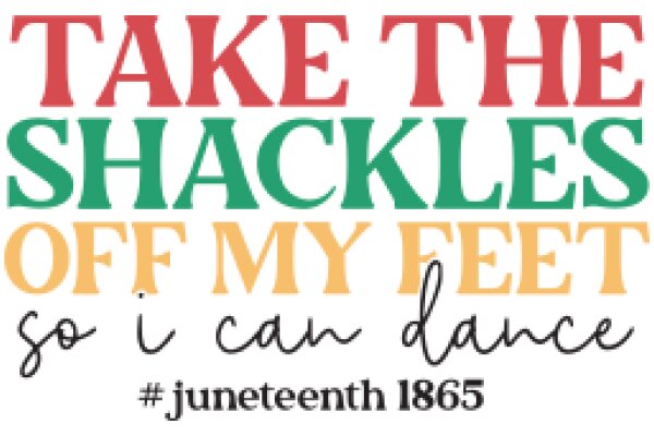 Take the Shackles Off My Feet, So I Can Dance: A Call to Action for June 19th, 1865