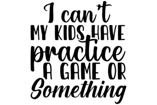 A Humorous Take on Parenting: 'I Can't Have Kids, I Can't Practice a Game, But I Can't Stop Saying Something'