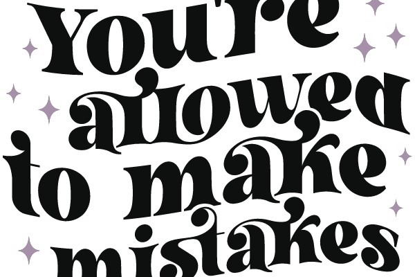 You're Allowed to Make Mistakes