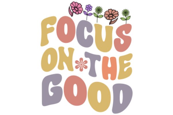 Flowery Focus on the Good: A Colorful Affirmation Poster