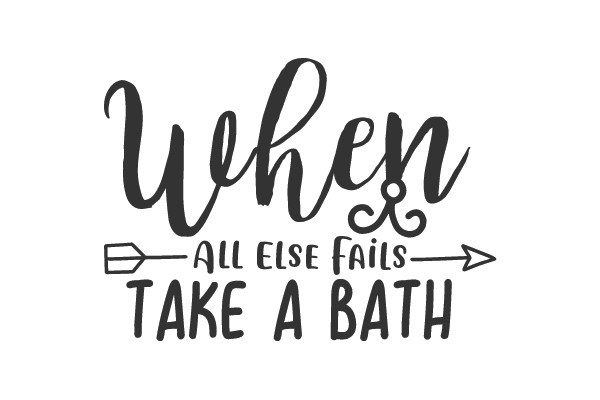 When All Else Fails, Take a Bath