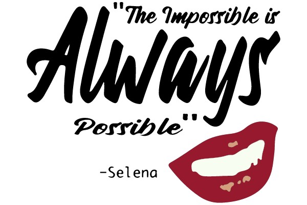 The Impossible is Always Possible - Selena