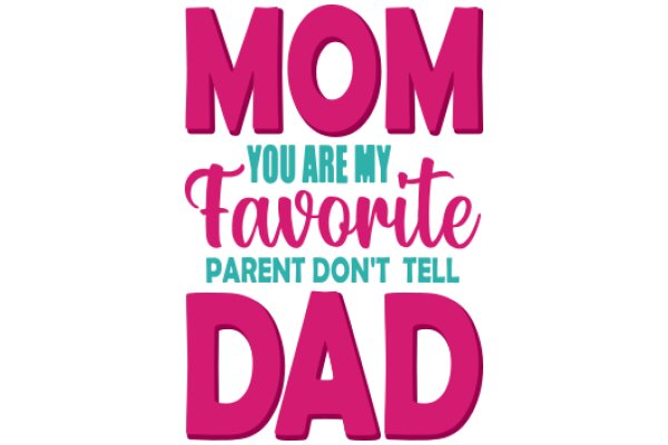 Mom, You're My Favorite Parent, Don't Tell