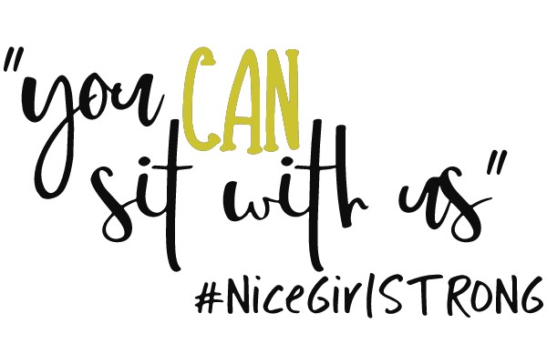 Empowerment Quote: 'You Can Sit With Us' - #NiceGirlsAreStrong
