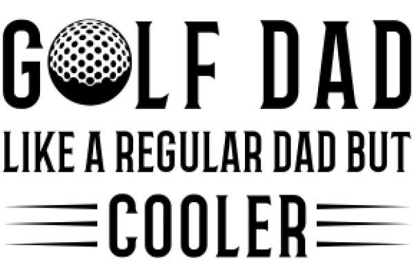 Golf Dad: Like a Regular Dad but Cooler