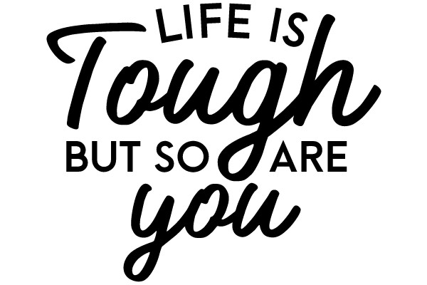 Life Is Tough But So Are You