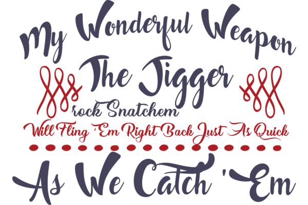 A Playful Tribute to My Favorite Weapons: The Tigger, The Jigger, and the Quick 'Em