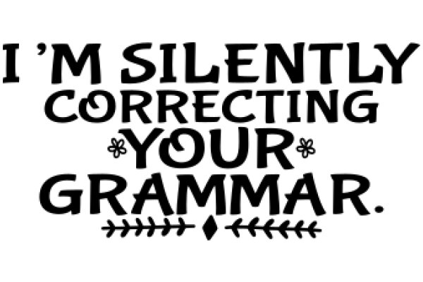 A Humorous Take on Grammar Correction: 'I'm Silently Correcting Your Grammar.'