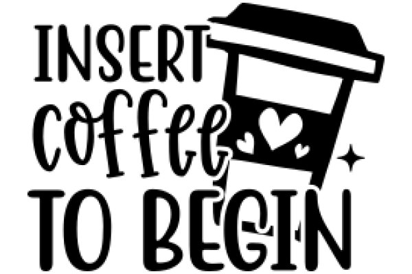 Insert Coffee to Begin: A Playful Guide to Starting Your Day with a Cup of Coffee
