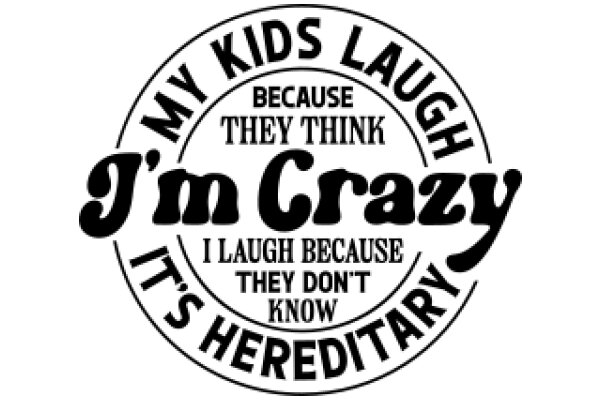 Humorous Sign: 'My Kids Laugh Because They Think I'm Crazy' - A Playful Take on Parenting