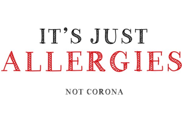 A Humorous Take on Allergies: 'It's Just Allergies' - Not Corona