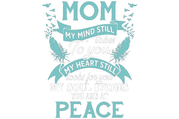 Mom, My Mind Still Takes To You, My Heart Still Looks For You, My Soul Knows You Are At Peace
