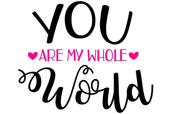 YOU ARE MY WHOLE WORLD