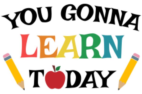 You Gotta Learn Today: A Colorful and Educational Poster