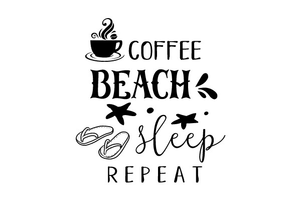Coffee, Beach, Sleep, Repeat