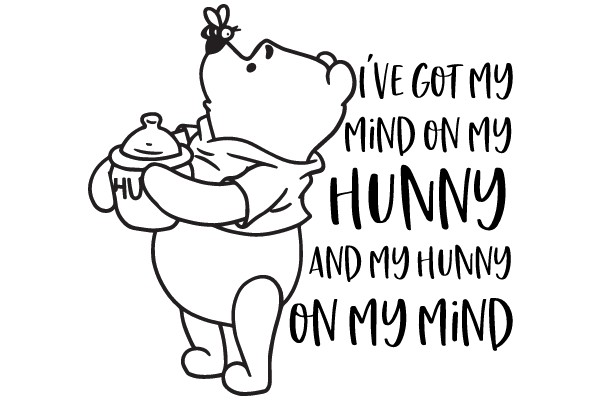 Winnie the Pooh's Philosophical Quote: 'I've Got My Mind on My Hunnies and My Hunnies on My Mind'