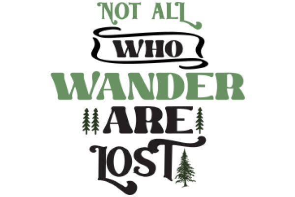 Not All Who Wander Are Lost: A Journey Through the Wonders of Nature