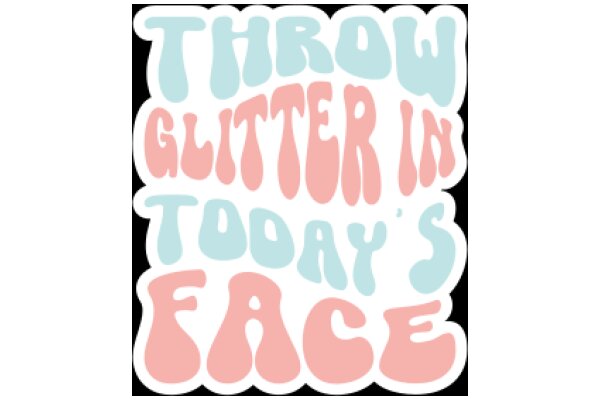 A Colorful and Playful Message: Throw Glitter in Today's Face