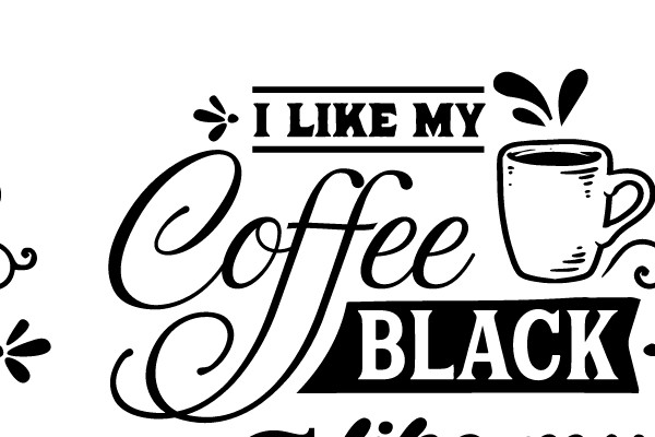I Like My Coffee Black Like My Soul
