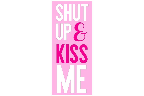 Shut Up & Kiss Me