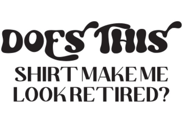 Does This Shirt Make Me Look Retired?