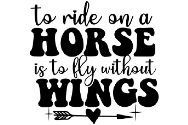 To Ride on a Horse is to Fly Without Wings: A Quote for Adventure Seekers