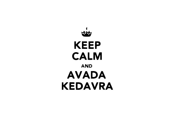 Keep Calm and Avada Kedavra