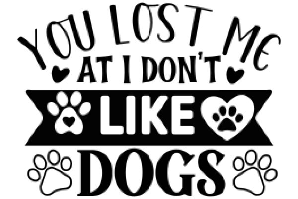 A Playful Sign for Dog Lovers: 'You Lost Me at I Don't Like Dogs'
