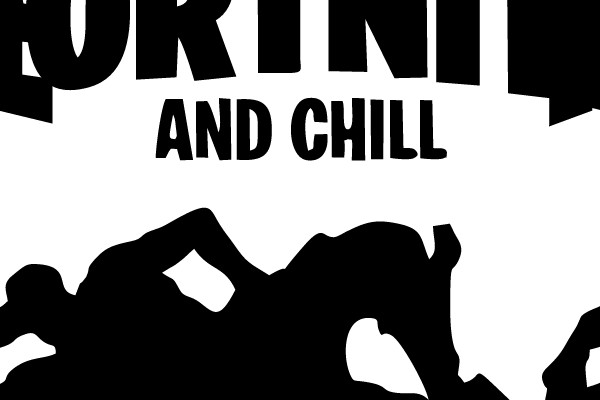 Fortnite and Chill