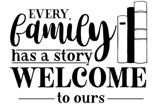 Every Family Has a Story Welcome to Ours