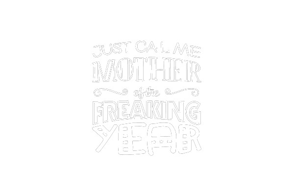 Just Call Me Mother of the Freaking Yeaher
