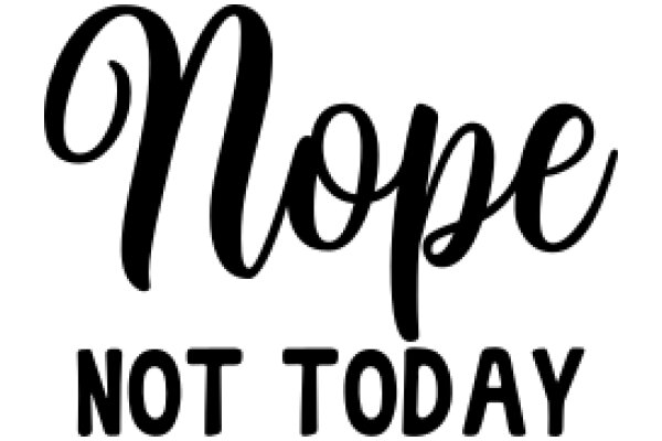 A Graphic Design of a Sign with the Words 'Nope Not Today'
