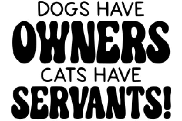 Dogs Have Owners, Cats Have Servants!