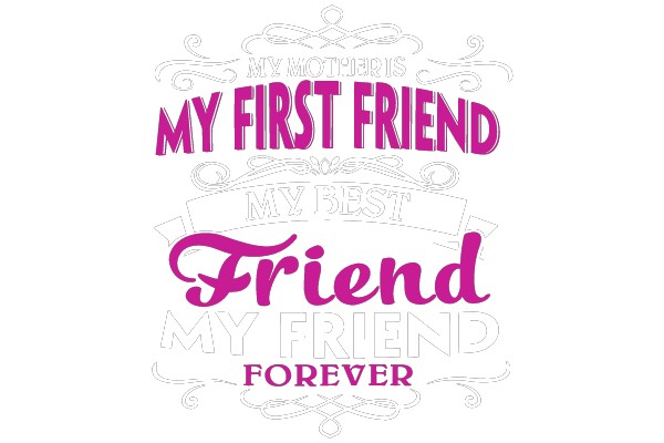 My Mother's My First Friend, My Best Friend, My Friend Forever