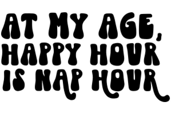 A Humorous Take on the Importance of Sleep: 'At My Age, Happy Hour is Nap Hour'