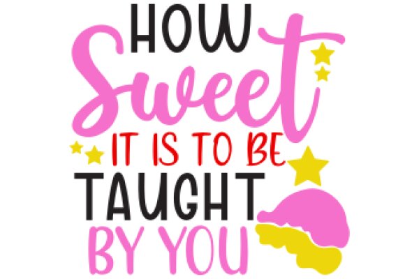 How Sweet It Is to Be Taught by You