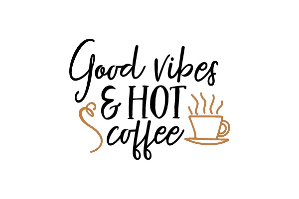 Good Vibes & Hot Coffee