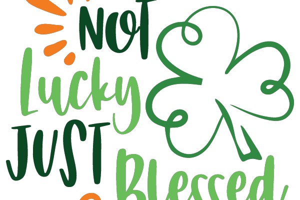 NOT LUCKY JUST BLESSED