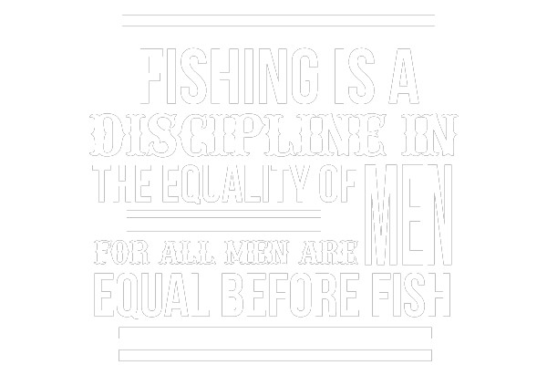 Fishing Is A Discipline In The Equality Of Men