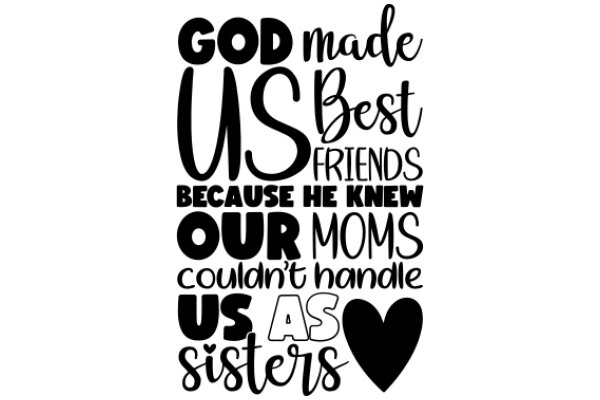 Inspirational Quote Poster: 'God Made Us Best Friends Because He Knew Our Moms Couldn't Handle Us As Sisters'